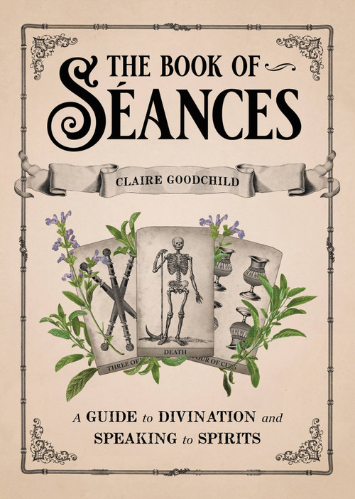 The Book of Séances (A Guide to Divination and Speaking to Spirits) by Claire Goodchild, 9780316353342
