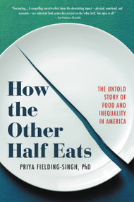 How the Other Half Eats (The Untold Story of Food and Inequality in America) - 9780316427258 by Priya Fielding-Singh, 9780316427258