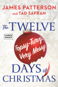 The Twelve Topsy-Turvy, Very Messy Days of  Christmas (A Novel) - 9780316474429 by James Patterson, Tad Safran, 9780316474429