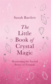 The Little Book of Crystal Magic by Sarah Bartlett, 9780349430379