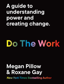 Do The Work (A guide to understanding power and creating change.) by Roxane Gay, Megan Pillow, Aurelia Durand, 9780711268968