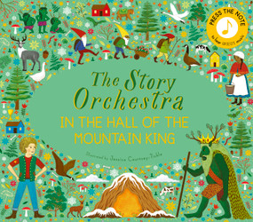 The Story Orchestra: In the Hall of the Mountain King (Press the note to hear Grieg's music) by Jessica Courtney Tickle, 9780711271975