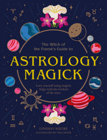 Astrology Magick (Love yourself using magick. Align with the wisdom of the stars.) by Lindsay Squire, Viki Lester, 9780711277182
