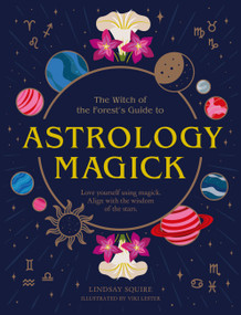 Astrology Magick (Love yourself using magick. Align with the wisdom of the stars.) by Lindsay Squire, Viki Lester, 9780711277182