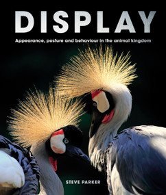 Display (Appearance, posture and behaviour in the animal kingdom) by Steve Parker, 9780711278523
