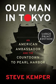 Our Man in Tokyo (An American Ambassador and the Countdown to Pearl Harbor) - 9780063268173 by Steve Kemper, 9780063268173