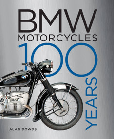 BMW Motorcycles (100 Years) by Alan Dowds, 9780760374719