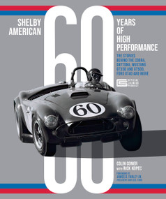 Shelby American 60 Years of High Performance (The Stories Behind the Cobra, Daytona, Mustang GT350 and GT500, Ford GT40 and More) by Colin Comer, Richard J. Kopec, James D. Farley Jr., 9780760376195