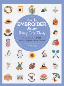 How to Embroider Almost Every Cute Thing (A Sourcebook of 550 Motifs + Beginner Stitch Tutorials) by Nihon Vogue, 9780760377505