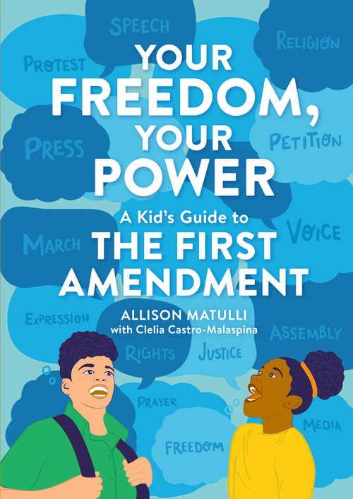 Your Freedom, Your Power (A Kid's Guide to the First Amendment) by Allison Matulli, Clelia Castro-Malaspina, Carmelle Kendall, 9780762478385