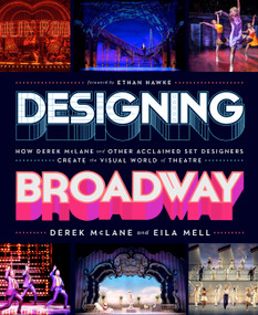 Designing Broadway (How Derek McLane and Other Acclaimed Set Designers Create the Visual World of Theatre) by Derek McLane, Eila Mell, Ethan Hawke, 9780762480364
