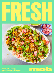 Fresh MOB (Over 100 Tasty, Healthy-ish Recipes) by Ben Lebus, MOB Kitchen, 9781399705059