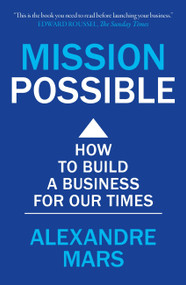 Mission Possible (How to build a business for our times) by Alexandre Mars, 9781399804011