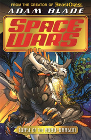 Beast Quest: Space Wars: Curse of the Robo-Dragon (Book 1) by Adam Blade, 9781408357897