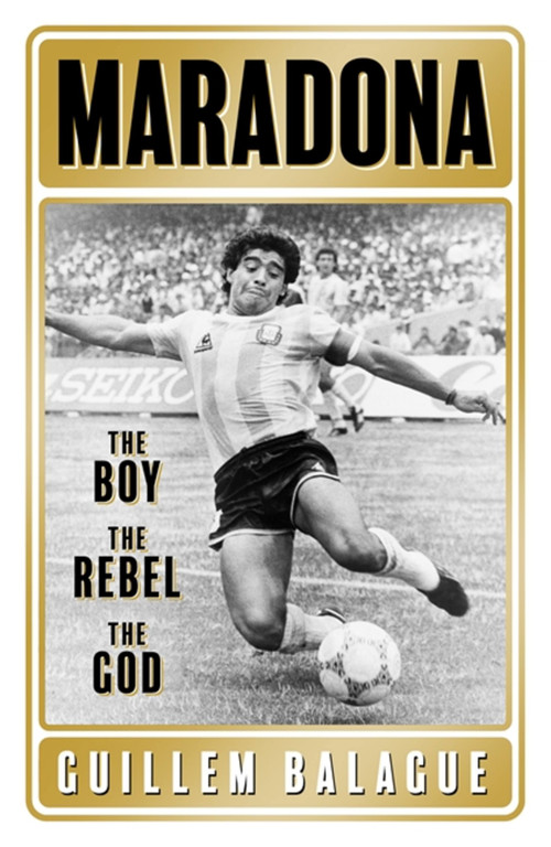 Maradona (The Boy. The Rebel. The God.) - 9781409157779 by Guillem Balague, 9781409157779