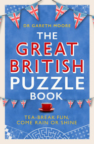 The Great British Puzzle Book (Tea-break fun, come rain or shine) by Dr. Gareth Moore, 9781472146700