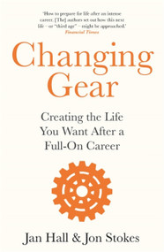 Changing Gear (Creating the Life You Want After a Full On Career) by Jan Hall, Jon Stokes, 9781472277039
