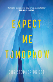 Expect Me Tomorrow by Christopher Priest, 9781473235137