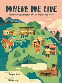 Where We Live (Mapping Neighborhoods of Kids Around the Globe) by Margriet Ruurs, Wenjia Tang, 9781525301377