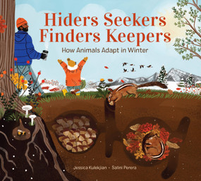 Hiders Seekers Finders Keepers (How Animals Adapt in Winter) by Jessica Kulekjian, Salini Perera, 9781525304859