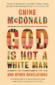 God Is Not a White Man (And Other Revelations) by Chine McDonald, 9781529349085