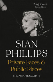 Private Faces and Public Places (The Autobiography) by Sian Phillips, 9781529373639