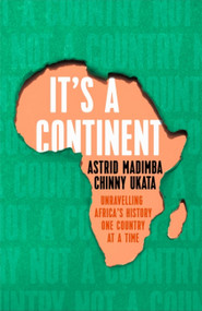 It's a Continent (Unravelling Africa's history one country at a time) by Chinny Ukata, Astrid Madimba, 9781529376784