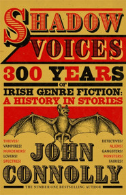 Shadow Voices (300 Years of Irish Genre Fiction: A History in Stories) by John Connolly, 9781529394665