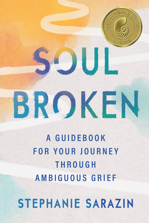 Soulbroken (A Guidebook for Your Journey Through Ambiguous Grief) by Stephanie Sarazin, 9781538709757