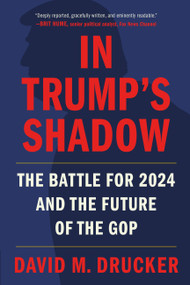 In Trump's Shadow (The Battle for 2024 and the Future of the GOP) - 9781538754030 by David M. Drucker, 9781538754030