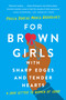 For Brown Girls with Sharp Edges and Tender Hearts (A Love Letter to Women of Color) - 9781541674882 by Prisca Dorcas Mojica Rodríguez, 9781541674882