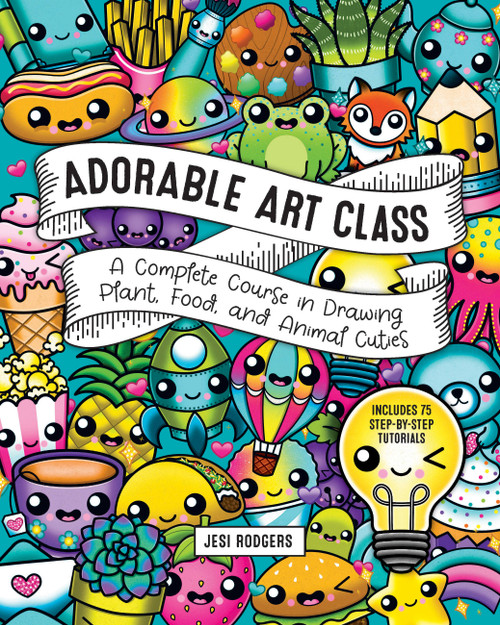 Adorable Art Class (A Complete Course in Drawing Plant, Food, and Animal Cuties - Includes 75 Step-by-Step Tutorials) by Jesi Rodgers, 9781631068690