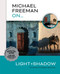 Michael Freeman On… Light & Shadow (The Ultimate Photography Masterclass) by Michael Freeman, 9781781578544
