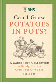 RHS Can I Grow Potatoes in Pots (A Gardener's Collection of Handy Hints to Grow Your Own Food) by Sally Nex, 9781784728458