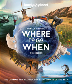 Lonely Planet's Where to Go When (The Ultimate Month-by-Month Travel Planner with 300+ Destinations) by Lonely Planet, 9781838695040