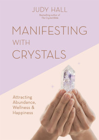 Manifesting with Crystals (Attracting abundance, wellness and happiness) by Judy Hall, 9781841815251