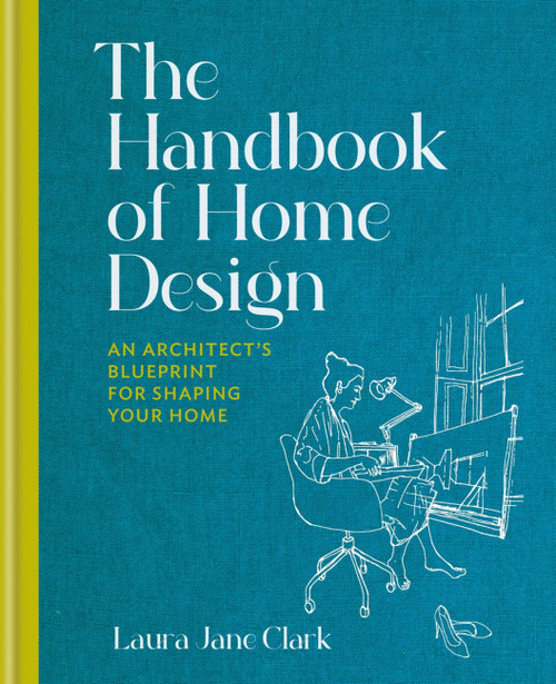 The Handbook of Home Design (An Architect's Blueprint for Shaping your Home) by Laura Jane Clark, 9781914239267