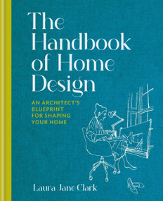 The Handbook of Home Design (An Architect's Blueprint for Shaping your Home) by Laura Jane Clark, 9781914239267