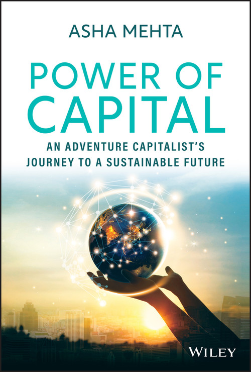 Power of Capital (An Adventure Capitalist's Journey to a Sustainable Future) by Asha Mehta, 9781119906032