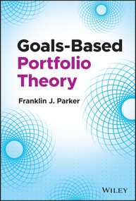 Goals-Based Portfolio Theory by Franklin J. Parker, 9781119906100