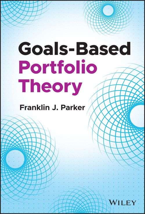 Goals-Based Portfolio Theory by Franklin J. Parker, 9781119906100