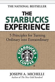The Starbucks Experience: 5 Principles for Turning Ordinary Into Extraordinary by Joseph A. Michelli, 9780071477840