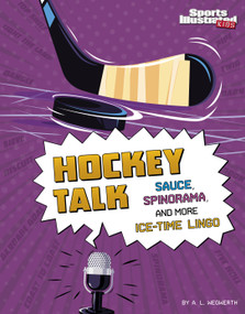 Hockey Talk (Sauce, Spinorama, and More Ice-Time Lingo) by A. L. Wegwerth, 9781666346923