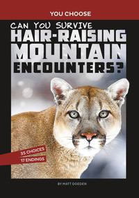 Can You Survive Hair-Raising Mountain Encounters? (An Interactive Wilderness Adventure) by Matt Doeden, 9781666337976