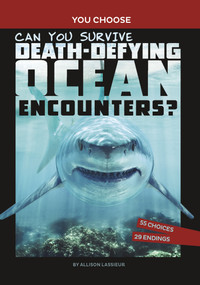 Can You Survive Death-Defying Ocean Encounters? (An Interactive Wilderness Adventure) - 9781666338003 by Allison Lassieur, 9781666338003