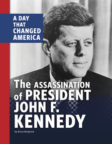 The Assassination of President John F. Kennedy (A Day that Changed America) - 9781666341683 by Bruce Berglund, 9781666341683