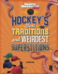 Hockey's Best Traditions and Weirdest Superstitions by Elliott Smith, 9781666346633