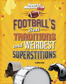 Football's Best Traditions and Weirdest Superstitions by Elliott Smith, 9781666346862