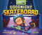 Goodnight Skateboard by Leo Aquino, Michael Dahl, 9781684465231