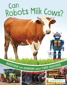 Can Robots Milk Cows? (Questions and Answers About Farm Machines) by Katherine Rawson, 9781666349252
